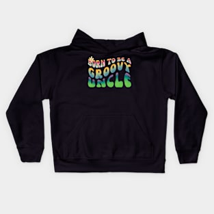 Born To Be  A Groovy Uncle Kids Hoodie